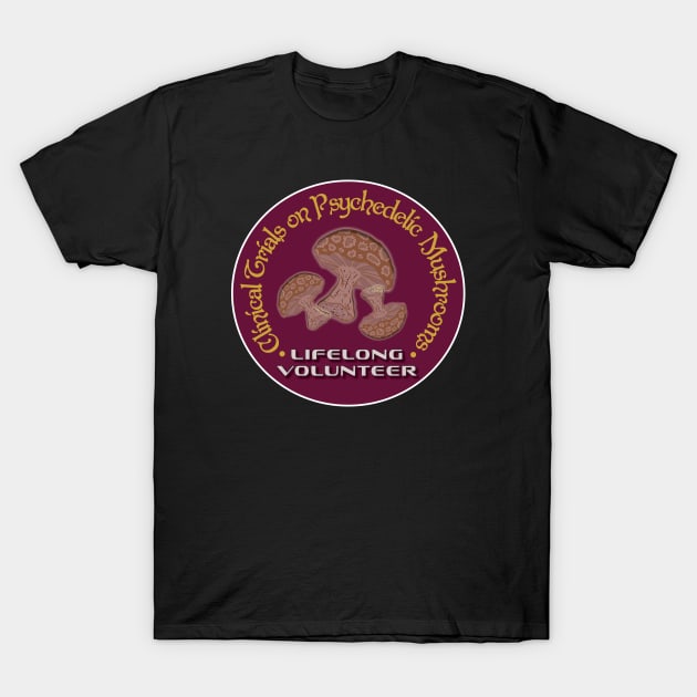 Clinical Trials Magic Mushrooms Lifelong Volunteer T-Shirt by WinstonsSpaceJunk